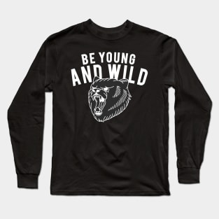 BE YOUNG AND WILD Long Sleeve T-Shirt